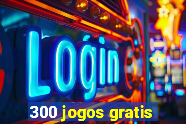 300 jogos gratis